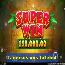 famosos nus futebol